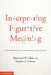 Interpreting Figurative Meaning by Jr. Gibbs Raymond W., Herbert L. Colston