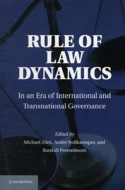 Rule of Law Dynamics by Michael Zurn, Andre Nollkaemper, Randy Peerenboom