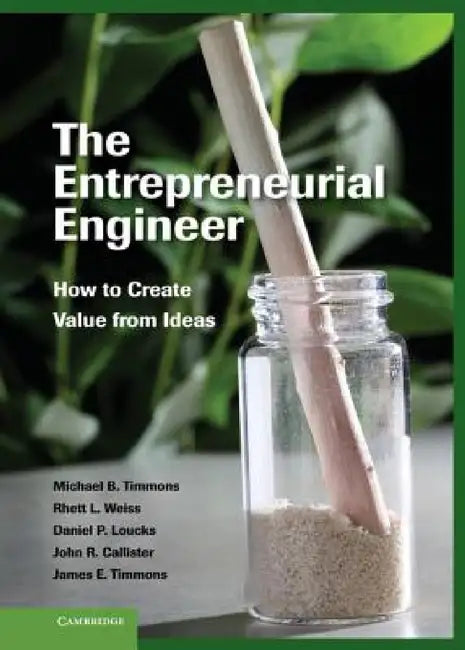 The Entrepreneurial Engineer by Michael B. Timmons, Rhett L. Weiss, Daniel P. Loucks