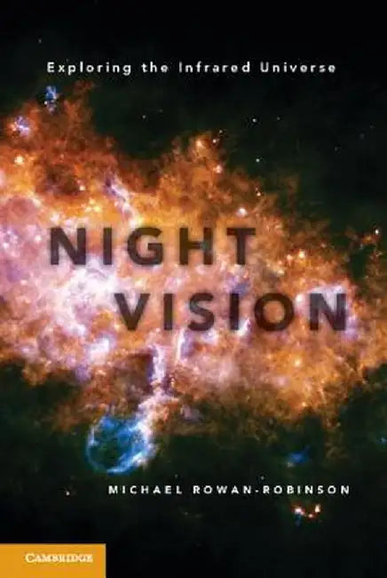 Night Vision: Exploring the Infrared Universe by Michael Rowan-Robinson