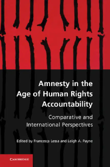 Amnesty in the Age of Human Rights Accountability by Francesca Lessa, Leigh A. Payne