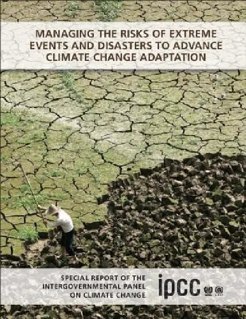 Managing the Risks of Extreme Events and Disasters to Advance Climate Change Adaptation by Christopher B. Field, Vicente Barros, Thomas F. Stocker