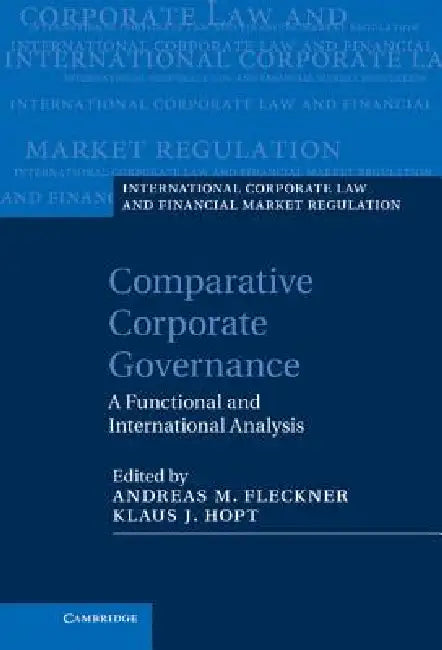 Comparative Corporate Governance: A Functional and International Analysis by Andreas Fleckner, Klaus Hopt