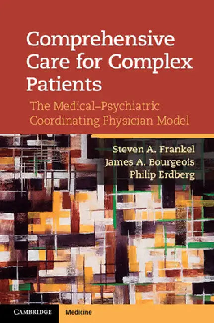Comprehensive Care for Complex Patients by Steven A. Frankel, James A. Bourgeois, Philip Erdberg