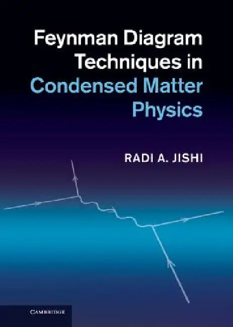Feynman Diagram Techniques in Condensed Matter Physics by Radi Jishi