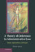 A Theory of Deference in Administrative Law: Basis, Application and Scope by Paul Daly