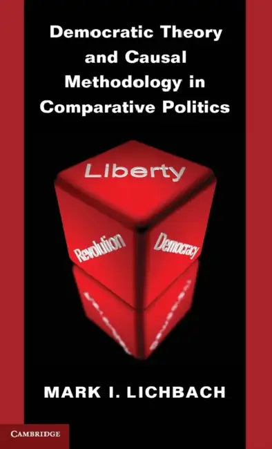Democratic Theory and Causal Methodology in Comparative Politics by Mark I. Lichbach