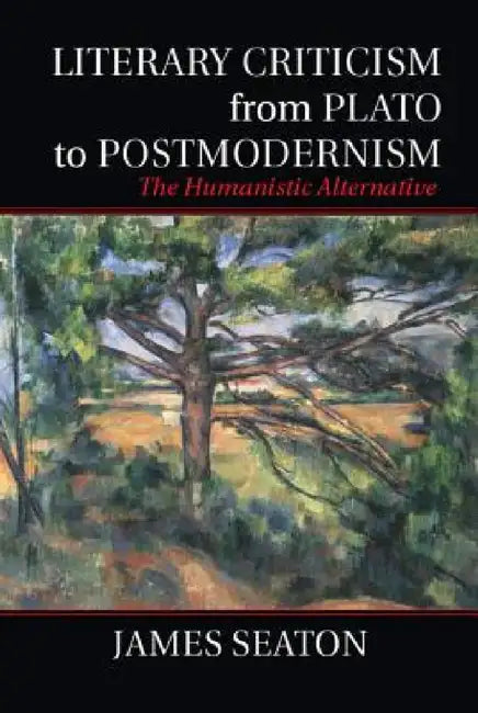 Literary Criticism from Plato to Postmodernism by James Seaton
