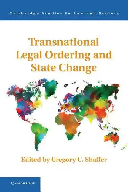 Transnational Legal Ordering and State Change by Gregory C. Shaffer