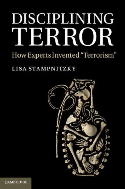 Disciplining Terror: How Experts Invented 'Terrorism' by Lisa Stampnitzky