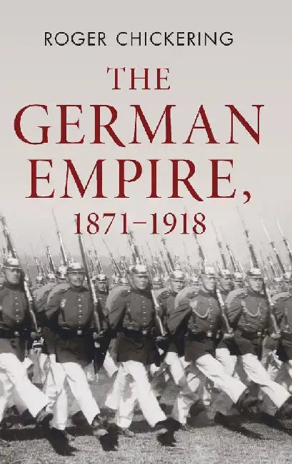 The German Empire, 1871–1918 by Roger Chickering