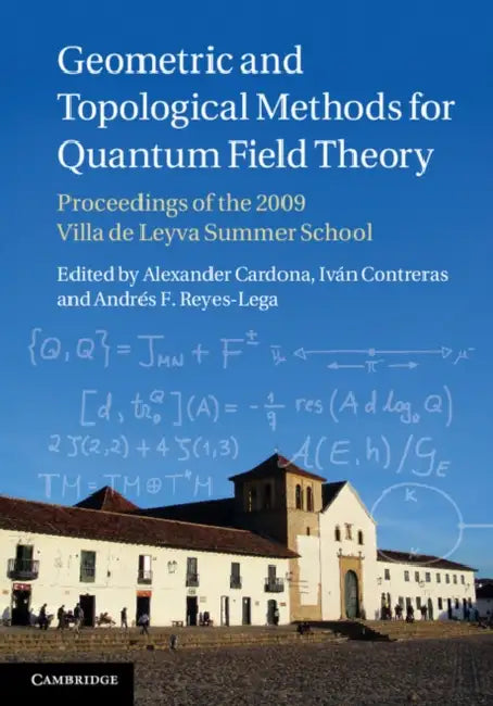 Geometric and Topological Methods for Quantum Field Theory by Alexander Cardona, Iván Contreras, Andrés F. Reyes-Lega