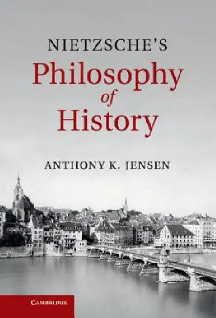 Nietzsche's Philosophy of History by Anthony Jensen
