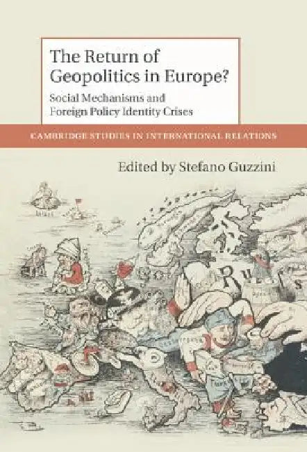 The Return of Geopolitics in Europe?: Agency, Body and Emotion in International Relations by Stefano Guzzini