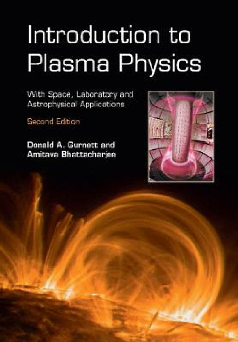 Introduction to Plasma Physics by Donald A. Gurnett, Amitava Bhattacharjee