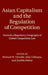 Asian Capitalism and the Regulation of Competition by Michael W. Dowdle, John Gillespie, Imelda Maher