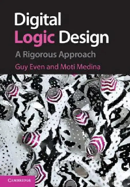 Digital Logic Design by Guy Even, Moti Medina