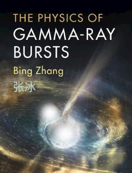 The Physics of Gamma-Ray Bursts by Bing Zhang