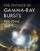 The Physics of Gamma-Ray Bursts by Bing Zhang
