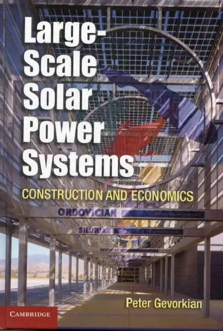 Large-Scale Solar Power Systems: Construction and Economics by Peter Gevorkian