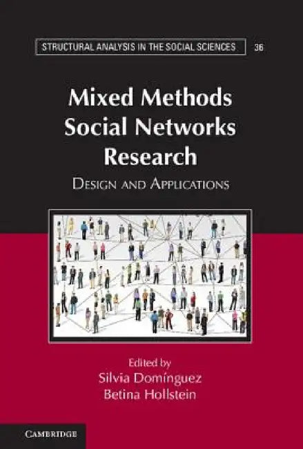 Mixed Methods Social Networks Research by Silvia Domínguez, Betina Hollstein