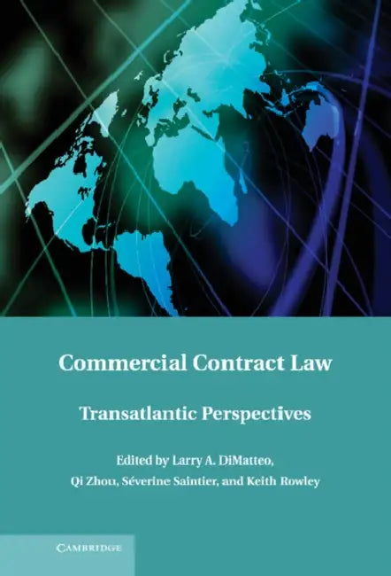 Commercial Contract Law: Transatlantic Perspectives by Larry A. Dimatteo, Qi Zhou, Severine Saintier
