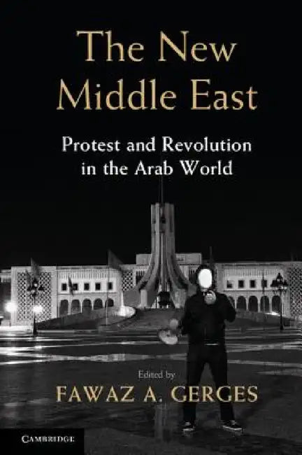 The New Middle East: Protest and Revolution in the Arab World by Fawaz Gerges