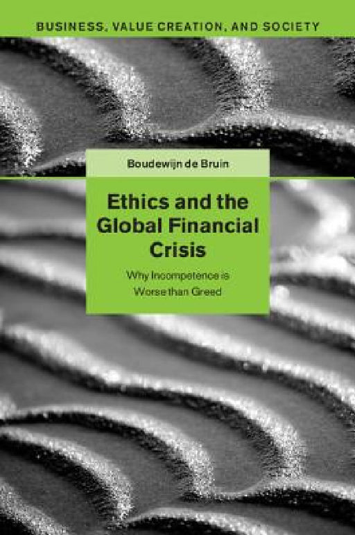 Ethics and the Global Financial Crisis by Boudewijn de Bruin
