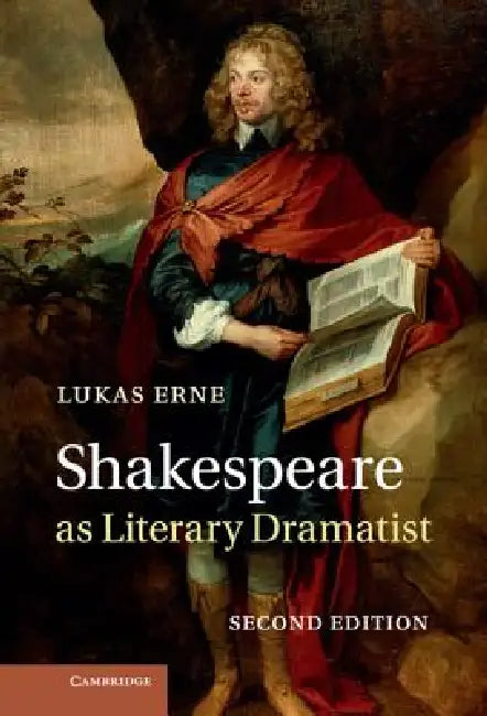 Shakespeare as Literary Dramatist by Lukas Erne