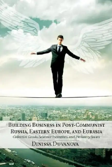 Building Business in Post-Communist Russia, Eastern Europe, and Eurasia by Dinissa Duvanova