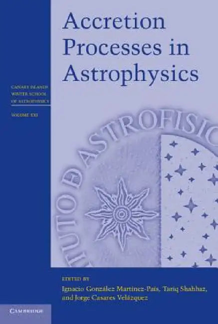 Accretion Processes in Astrophysics by Ignacio González Martínez-País, Tariq Shahbaz, Jorge Casares Velázquez