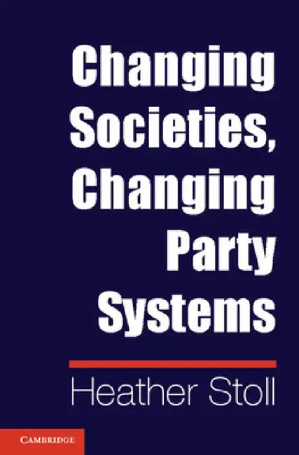 Changing Societies, Changing Party Systems by Heather Stoll