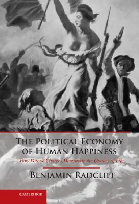 The Political Economy of Human Happiness by Benjamin Radcliff