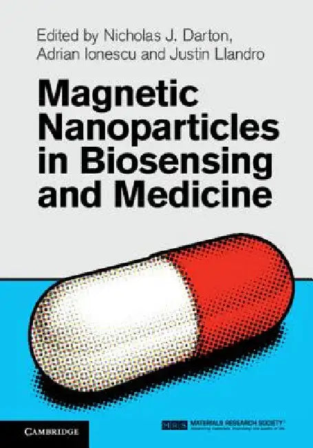 Magnetic Nanoparticles in Biosensing and Medicine by Nicholas J. Darton, Adrian Ionescu, Justin Llandro