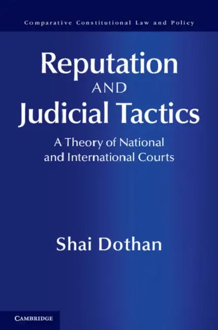 Reputation and Judicial Tactics: A Theory of National and International Courts by Shai Dothan