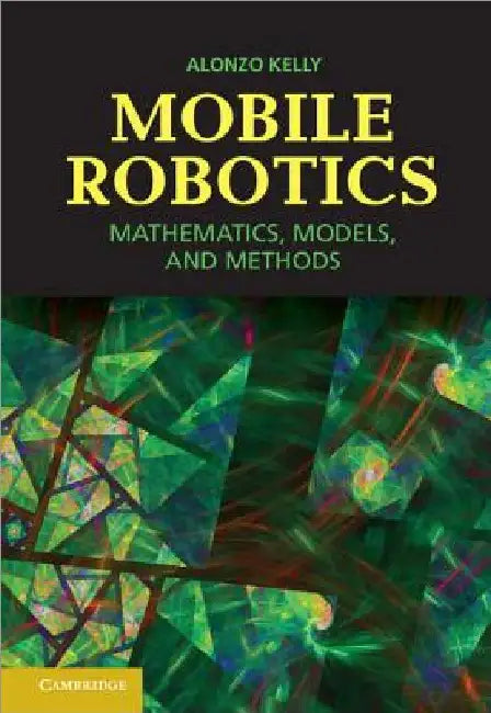 Mobile Robotics by Kelly, Alonzo