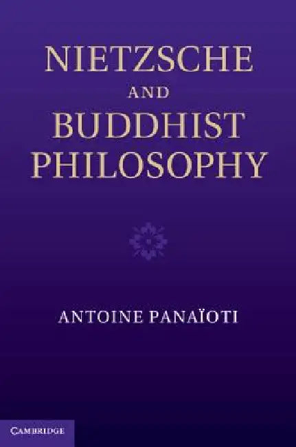 Nietzsche and Buddhist Philosophy by Antoine Panaioti, Antoine Pana Oti