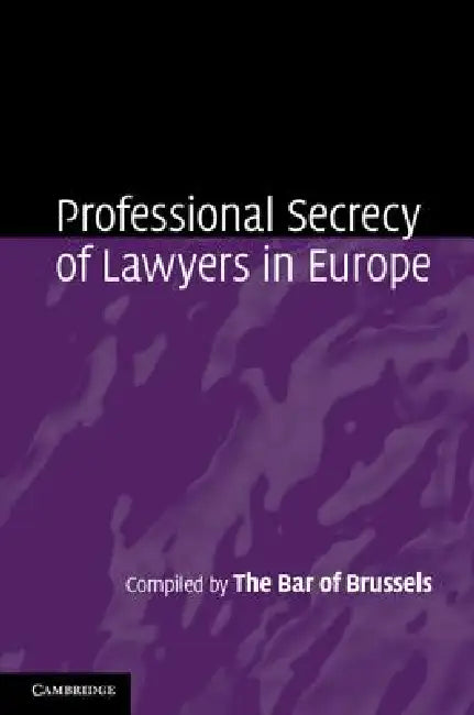 Professional Secrecy of Lawyers in Europe by The Bar of Brussels