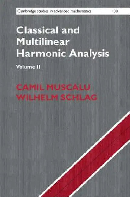 Classical and Multilinear Harmonic Analysis by Camil Muscalu
