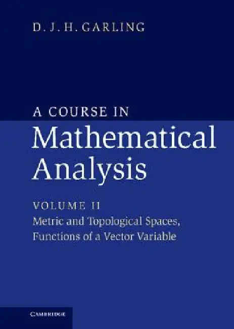 A Course in Mathematical Analysis by D. J. H. Garling