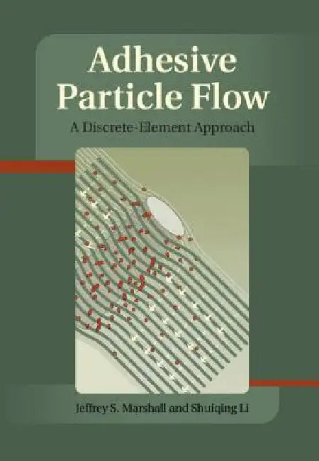Adhesive Particle Flow: A Discrete-Element Approach by Jeffery S. Marshall, Shuiqing Li