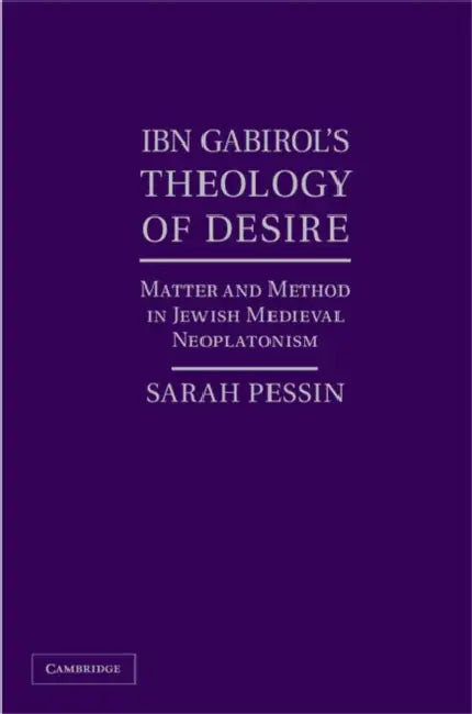 Ibn Gabirol's Theology of Desire by Sarah Pessin