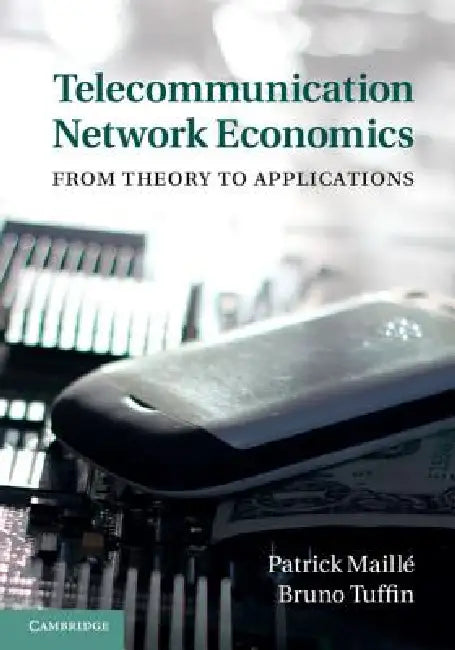 Telecommunication Network Economics: From Theory to Applications by Patrick Maillé, Bruno Tuffin