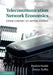 Telecommunication Network Economics: From Theory to Applications by Patrick Maillé, Bruno Tuffin