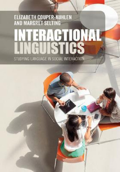 Interactional Linguistics by Elizabeth Couper-Kuhlen, Margret Selting