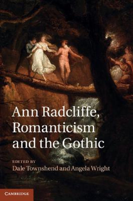 Ann Radcliffe, Romanticism and the Gothic by Dale Townshend, Angela Wright