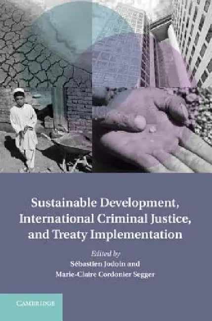 Sustainable Development, International Criminal Justice, and Treaty Implementation by Sebastien Jodoin, Marie-Claire Cordonier Segger