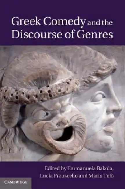 Greek Comedy and the Discourse of Genres by Emmanuela Bakola, Lucia Prauscello, Mario Telo