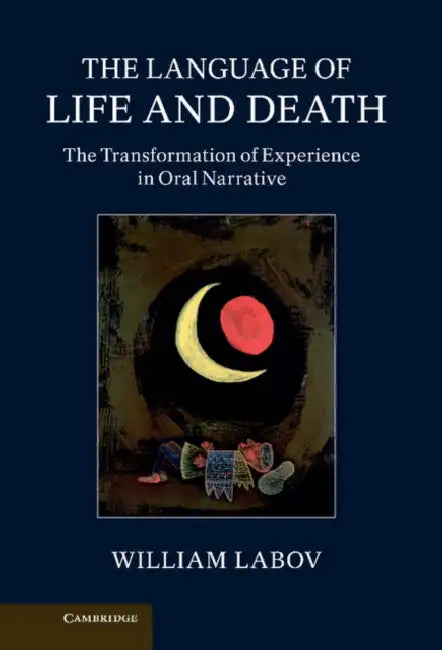 The Language of Life and Death: The Transformation of Experience in Oral Narrative by William Labov