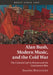 Alan Bush, Modern Music, and the Cold War: The Cultural Left in Britain and the Communist Bloc by Joanna Bullivant